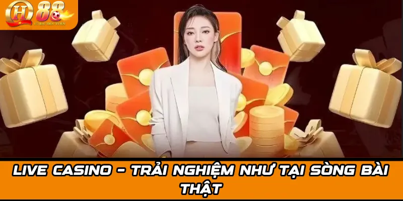 Live Casino – Trải nghiệm như tại sòng bài thật